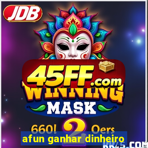 afun ganhar dinheiro